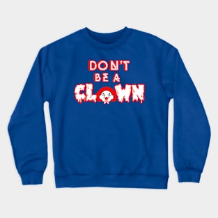 Don't Be A Clown! Crewneck Sweatshirt